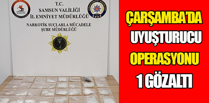 ÇARŞAMBA'DA UYUŞTURUCU OPERASYONU: 1 GÖZALTI