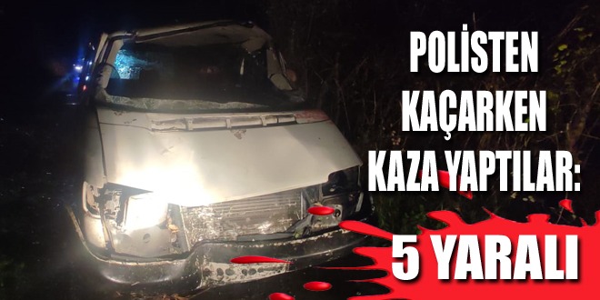 POLİSTEN KAÇARKEN KAZA YAPTILAR: 5 YARALI