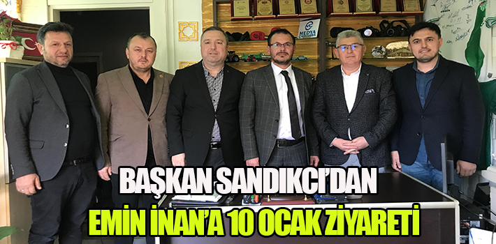 BAŞKAN SANDIKCI’DAN EMİN İNAN’A 10 OCAK ZİYARETİ