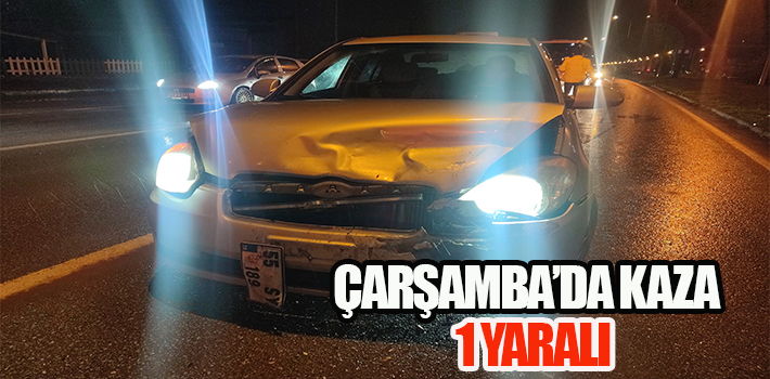 ÇARŞAMBA’DA KAZA : 1 YARALI