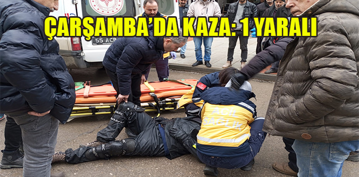 ÇARŞAMBA’DA KAZA: 1 YARALI