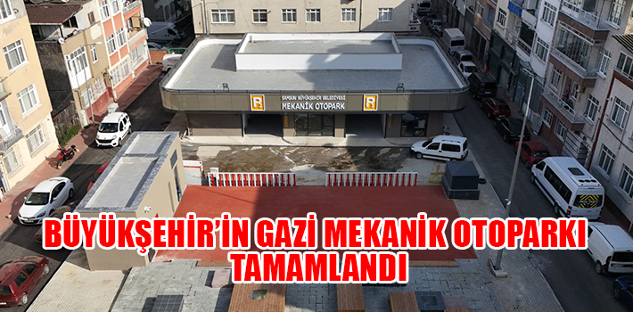 BÜYÜKŞEHİR’İN GAZİ MEKANİK OTOPARKI TAMAMLANDI