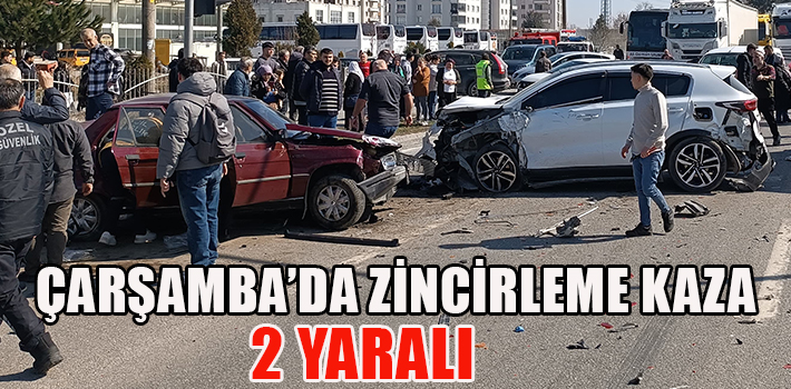ÇARŞAMBA’DA ZİNCİRLEME KAZA: 2 YARALI