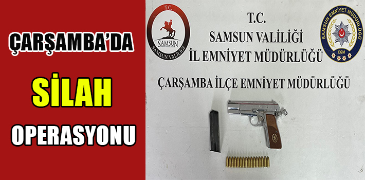 ÇARŞAMBA'DA SİLAH OPERASYONU
