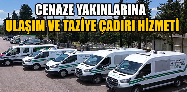 CENAZE YAKINLARINA ULAŞIM VE TAZİYE ÇADIRI HİZMETİ