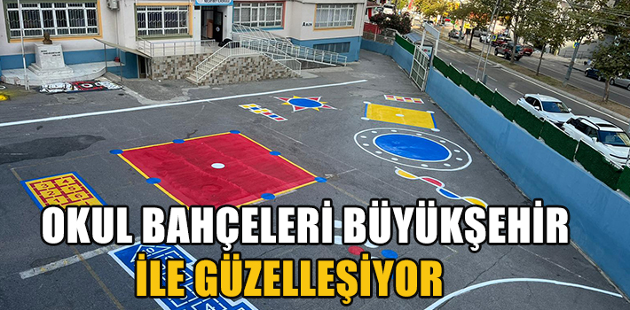 OKUL BAHÇELERİ BÜYÜKŞEHİR İLE GÜZELLEŞİYOR