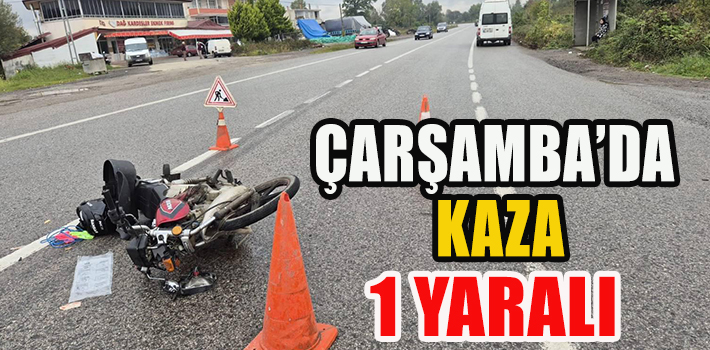 ÇARŞAMBA’DA KAZA: 1 YARALI