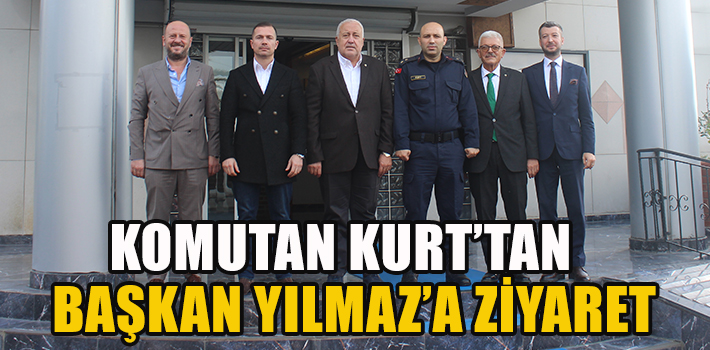 KOMUTAN KURT'TAN BAŞKAN YILMAZ'A ZİYARET