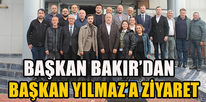 BAŞKAN BAKIR'DAN BAŞKAN YILMAZ'A ZİYARET