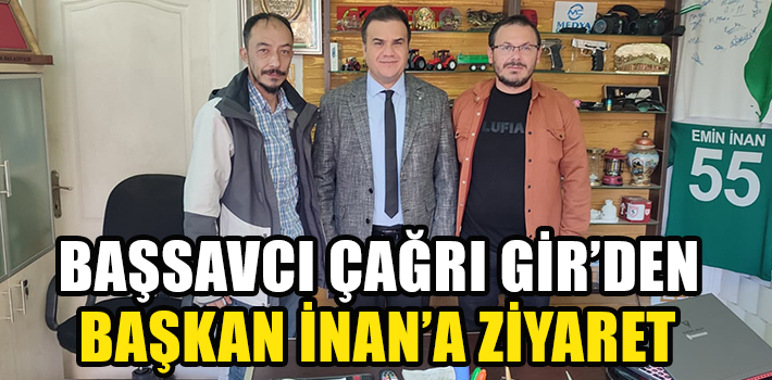 BAŞSAVCI GİR’DEN BAŞKAN İNAN’A ZİYARET
