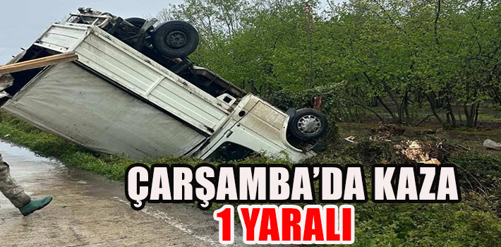 ÇARŞAMBA’DA KAZA : 1 YARALI