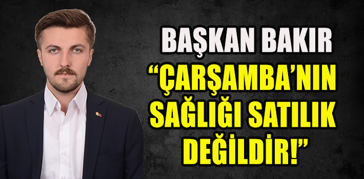 “Çarşamba’nın Sağlığı Satılık Değildir!”