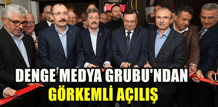 DENGE MEDYA GRUBUN'DAN GÖRKEMLİ AÇILIŞ