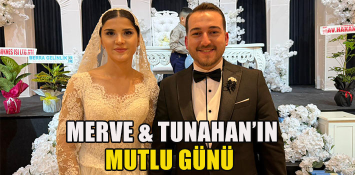 MERVE & TUNAHAN’IN MUTLU GÜNÜ