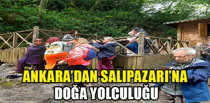 ANKARA’DAN SALIPAZARI’NA DOĞA YOLCULUĞU