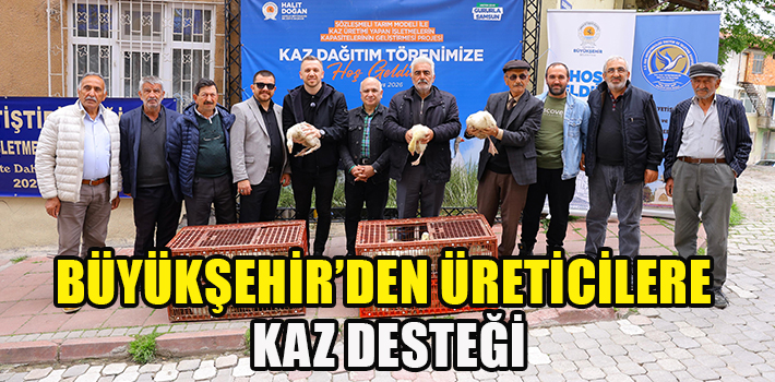 BÜYÜKŞEHİR’DEN ÜRETİCİLERE KAZ DESTEĞİ