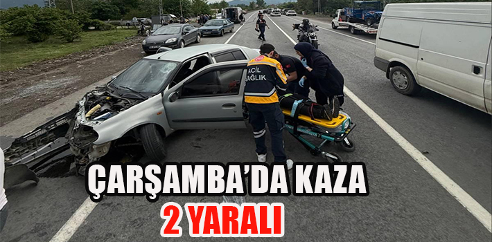 ÇARŞAMBA’DA KAZA 2 YARALI