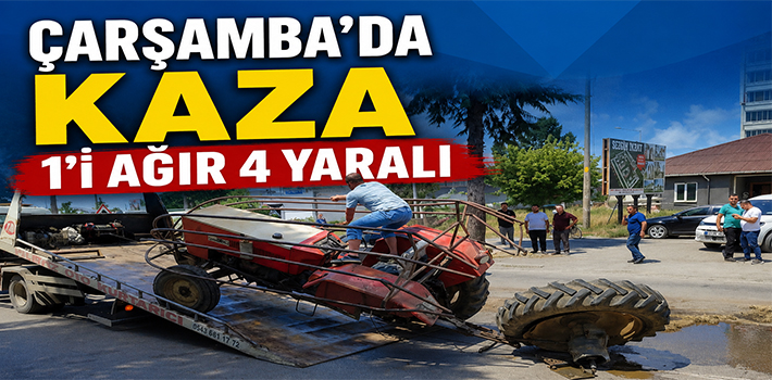 ÇARŞAMBA’DA KAZA 1’İ AĞIR 4 YARALI