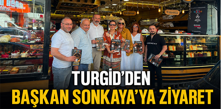 TURGİD’DEN BAŞKAN SONKAYA’YA ZİYARET