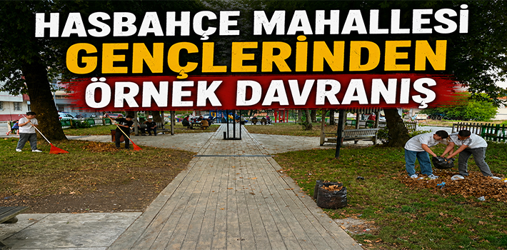 HASBAHÇE MAHALLESİ GENÇLERİNDEN ÖRNEK DAVRANIŞ