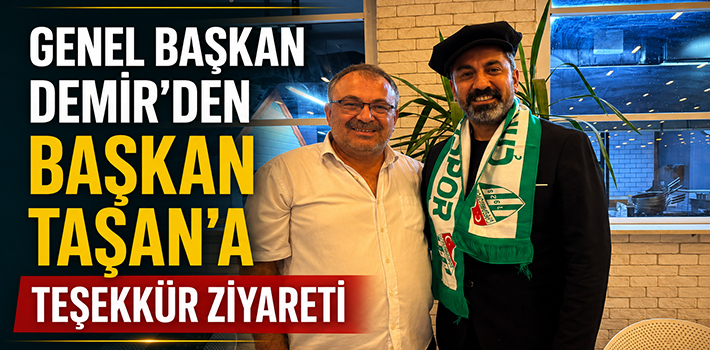 GENEL BAŞKAN DEMİR’DEN BAŞKAN TAŞAN’A TEŞEKKÜR ZİYARETİ
