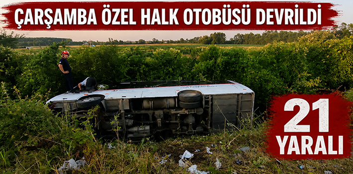 ÇARŞAMBA ÖZEL HALK OTOBÜSÜ DEVRİLDİ:21 YARALI