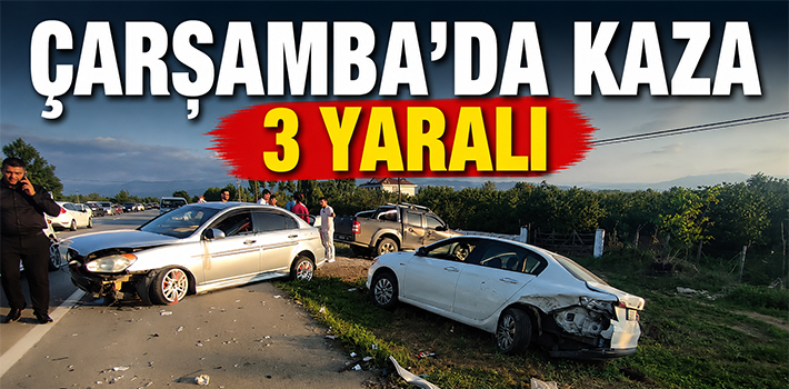ÇARŞAMBA’DA KAZA 3 YARALI