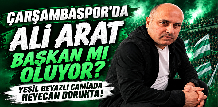 ÇARŞAMBASPOR’DA ALİ ARAT BAŞKAN MI OLUYOR