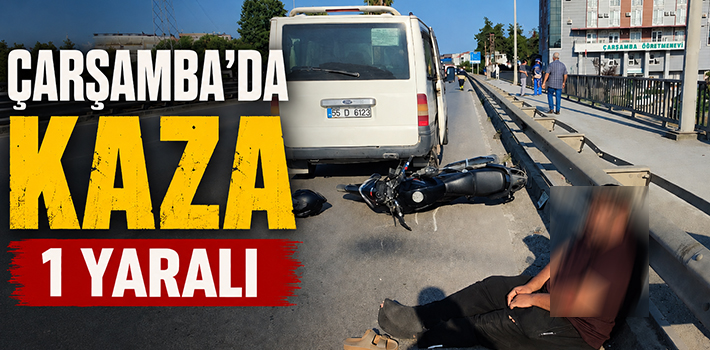 ÇARŞAMBA’DA KAZA 1 YARALI