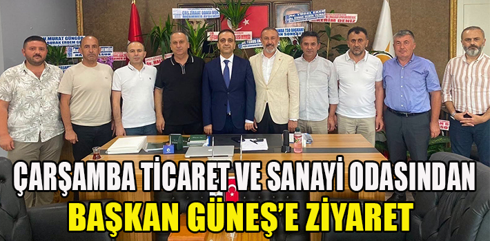 ÇARŞAMBA TİCARET VE SANAYİ ODASINDAN BAŞKAN GÜNEŞ’E ZİYARET