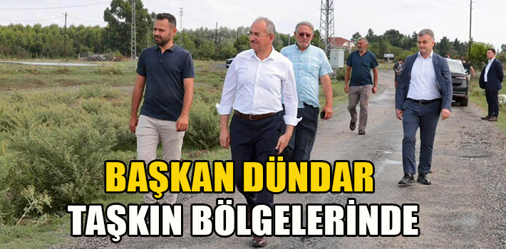 Başkan Dündar Taşkın Bölgelerinde