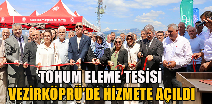 TOHUM ELEME TESİSİ VEZİRKÖPRÜ’DE HİZMETE AÇILDI