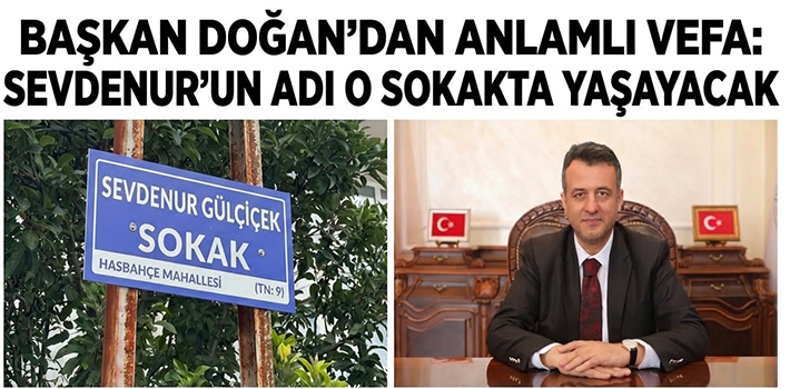 Başkan Doğan'dan anlamlı vefa Sevdenur adı o sokakta yaşayacak