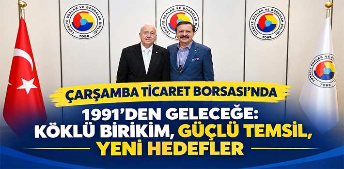 ÇARŞAMBA TİCARET BORSASI’NDA 1991’DEN GELECEĞE: KÖKLÜ BİRİKİM, GÜÇLÜ TEMSİL, YENİ HEDEFLER