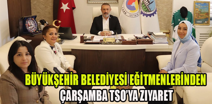 Samsun Büyükşehir Belediyesi Eğitmenlerinden Çarşamba TSO’ya Ziyaret