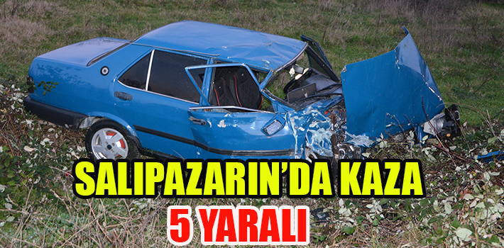 SALIPAZARIN’DA KAZA 5 YARALI