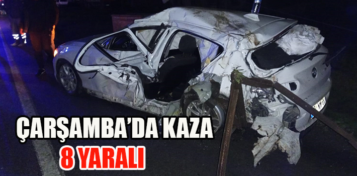 ÇARŞAMBA’DA KAZA 8 YARALI