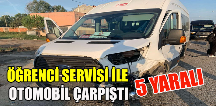 ÖĞRENCİ SERVİSİ İLE OTOMOBİL ÇARPIŞTI: 5 YARALI