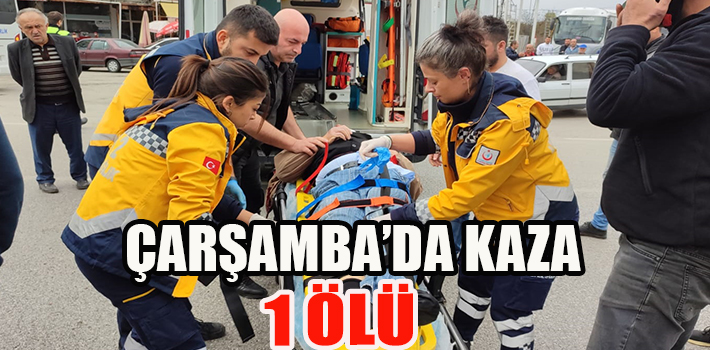 ÇARŞAMBA’DA KAZA 1 ÖLÜ
