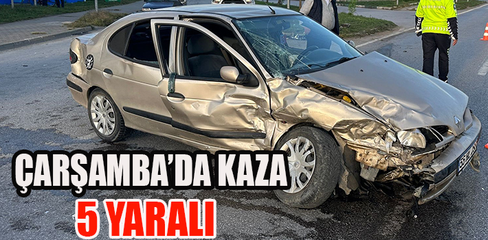 ÇARŞAMBA’DA KAZA 5 YARALI
