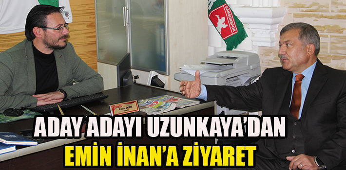 ADAY ADAYI UZUNKAYA’DAN EMİN İNAN’A ZİYARET