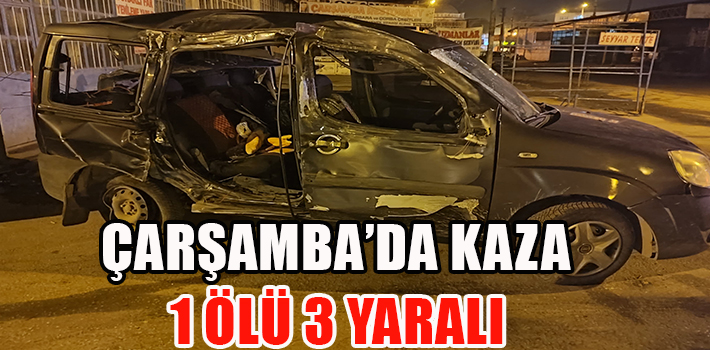 Çarşamba’da Kaza: 1 Ölü, 3 Yaralı