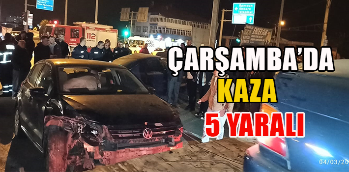 ÇARŞAMBA’DA KAZA 5 YARALI