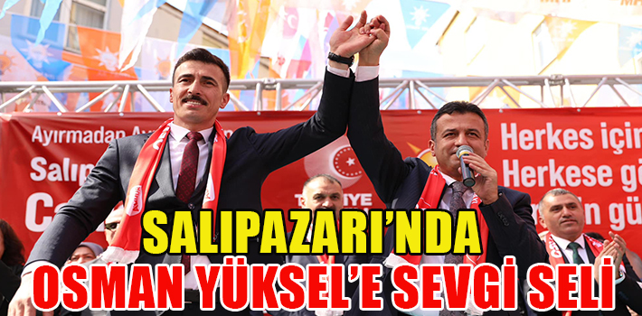 SALIPAZARI’NDA OSMAN YÜKSEL’E SEVGİ SELİ