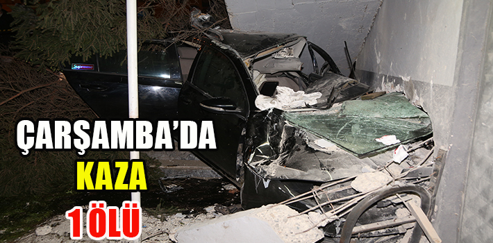 ÇARŞAMBA’DA KAZA 1 ÖLÜ
