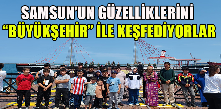 SAMSUN’UN GÜZELLİKLERİNİ “BÜYÜKŞEHİR” İLE KEŞFEDİYORLAR