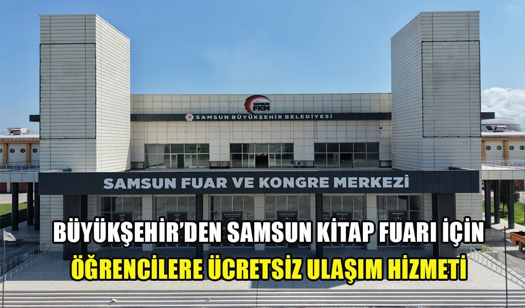 BÜYÜKŞEHİR’DEN SAMSUN KİTAP FUARI İÇİN ÖĞRENCİLERE ÜCRETSİZ ULAŞIM HİZMETİ