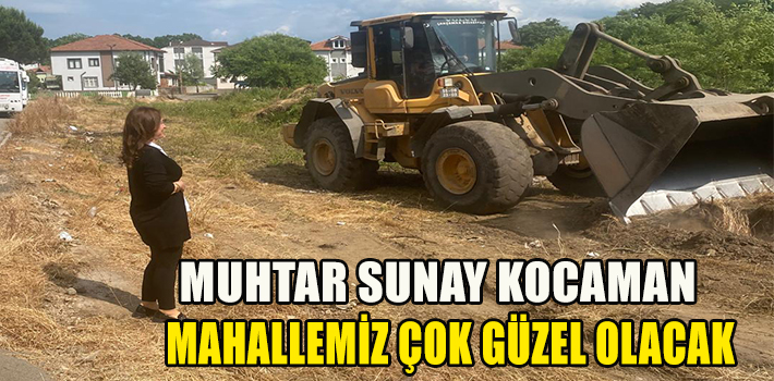 MUHTAR KOCAMAN MAHALLEMİZ ÇOK GÜZEL OLACAK
