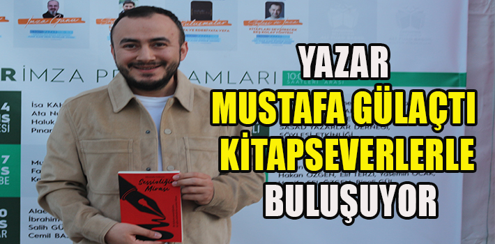YAZAR MUSTAFA GÜLAÇTI KİTAPSEVERLERLE BULUŞUYOR