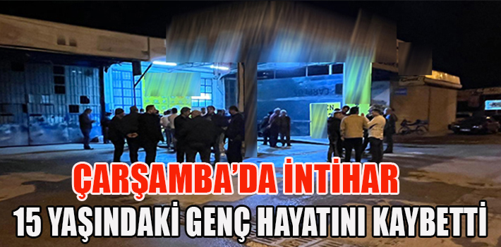 ÇARŞAMBA’DA İNTİHAR